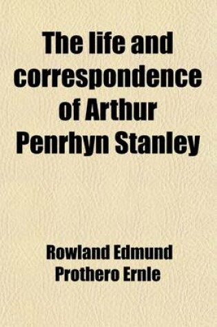 Cover of The Life and Correspondence of Arthur Penrhyn Stanley (Volume 1); Late Dean of Westminster