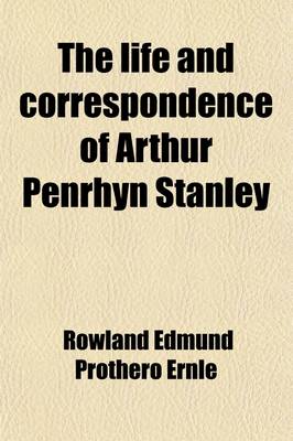 Book cover for The Life and Correspondence of Arthur Penrhyn Stanley (Volume 1); Late Dean of Westminster