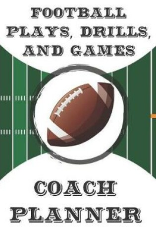 Cover of Football Plays, Drills, and Games Coach Planner