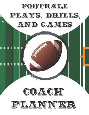 Book cover for Football Plays, Drills, and Games Coach Planner