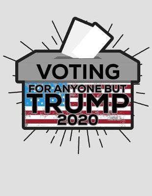 Book cover for Voting For Anyone But Trump 2020