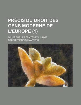 Book cover for Precis Du Droit Des Gens Moderne de L'Europe; Fonde Sur Les Traites Et L'Usage (1)