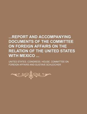 Book cover for Report and Accompanying Documents of the Committee on Foreign Affairs on the Relation of the United States with Mexico