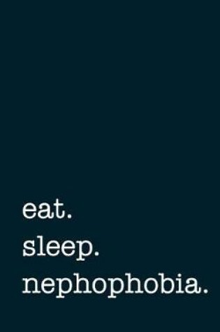 Cover of eat. sleep. nephophobia. - Lined Notebook