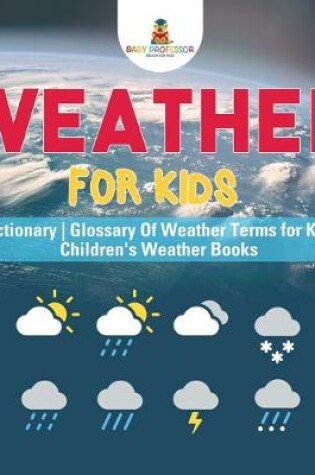 Cover of Weather for Kids - Pictionary Glossary Of Weather Terms for Kids Children's Weather Books