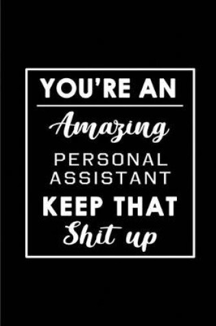 Cover of You're An Amazing Personal Assistant. Keep That Shit Up.