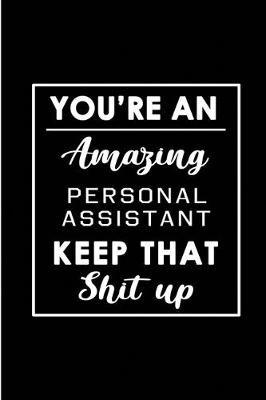 Book cover for You're An Amazing Personal Assistant. Keep That Shit Up.