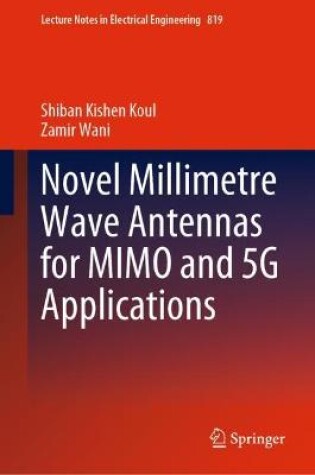 Cover of Novel Millimetre Wave Antennas for MIMO and 5G Applications