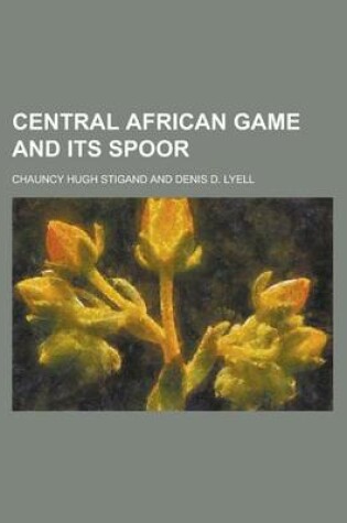Cover of Central African Game and Its Spoor
