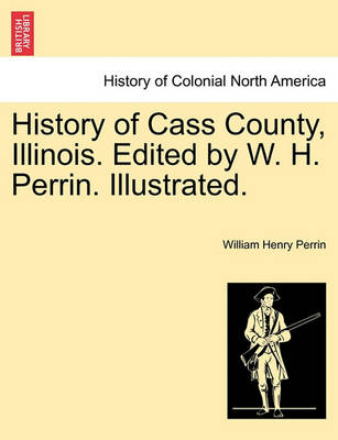 Book cover for History of Cass County, Illinois. Edited by W. H. Perrin. Illustrated.