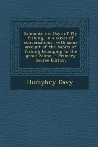 Cover of Salmonia; Or, Days of Fly Fishing, in a Series of Conversations, with Some Account of the Habits of Fishing Belonging to the Genus Salmo - Primary Source Edition