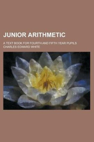 Cover of Junior Arithmetic; A Text Book for Fourth and Fifth Year Pupils