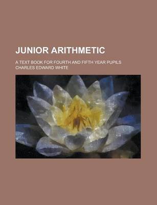 Book cover for Junior Arithmetic; A Text Book for Fourth and Fifth Year Pupils