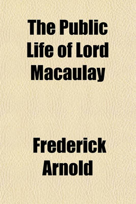 Book cover for The Public Life of Lord Macaulay