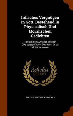 Book cover for Irdisches Vergnugen in Gott, Bestehend in Physicalisch Und Moralischen Gedichten