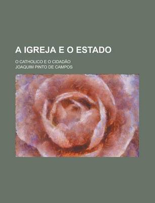 Book cover for A Igreja E O Estado; O Catholico E O Cidadao