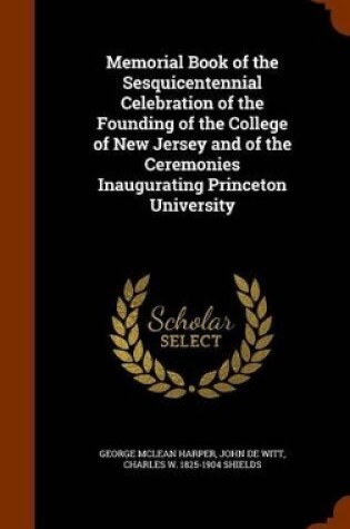 Cover of Memorial Book of the Sesquicentennial Celebration of the Founding of the College of New Jersey and of the Ceremonies Inaugurating Princeton University