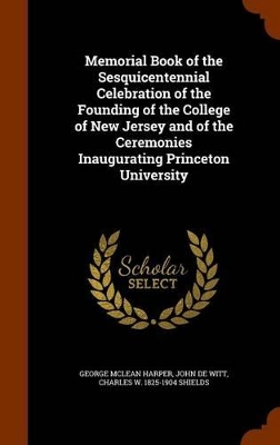 Book cover for Memorial Book of the Sesquicentennial Celebration of the Founding of the College of New Jersey and of the Ceremonies Inaugurating Princeton University