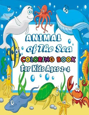 Book cover for Animal Of The Sea Coloring book For Kids Ages 2-4
