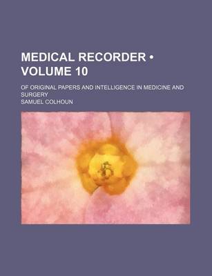 Book cover for Medical Recorder (Volume 10); Of Original Papers and Intelligence in Medicine and Surgery