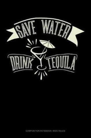 Cover of Save Water Drink Tequila