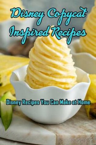 Cover of Disney Copycat Inspired Recipes