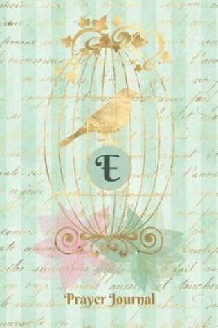 Cover of Praise and Worship Prayer Journal - Gilded Bird in a Cage - Monogram Letter E