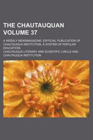 Cover of The Chautauquan Volume 37; A Weekly Newsmagazine. [Official Publication of Chautauqua Institution, a System of Popular Education]