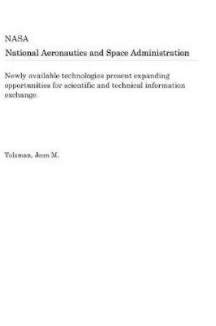 Cover of Newly Available Technologies Present Expanding Opportunities for Scientific and Technical Information Exchange