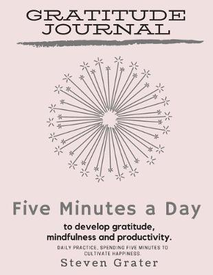 Book cover for Gratitude Journal Five Minutes a Day to Develop Gratitude, Mindfulness and Productivity.
