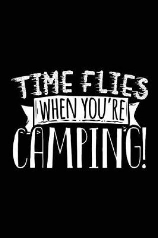 Cover of Time Flies When You're Camping!