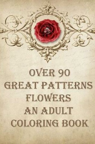 Cover of over 90 great patterns flowers an adult coloring book