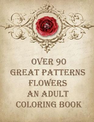 Book cover for over 90 great patterns flowers an adult coloring book