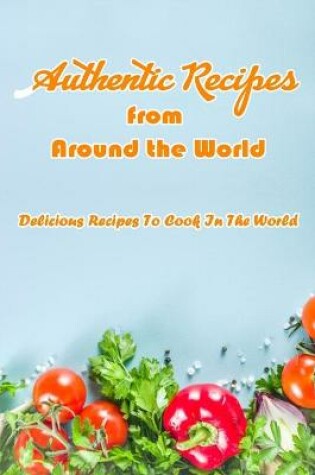 Cover of Authentic Recipes from Around the World