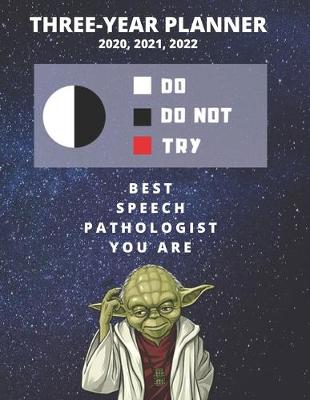 Book cover for 3 Year Monthly Planner For 2020, 2021, 2022 - Best Gift For Speech Pathologist - Funny Yoda Quote Appointment Book - Three Years Weekly Agenda Logbook For Pathology Career