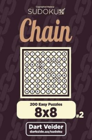 Cover of Chain Sudoku - 200 Easy Puzzles 8x8 (Volume 2)