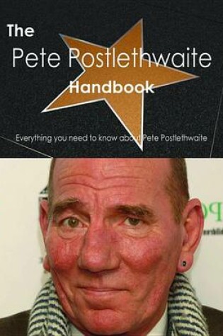 Cover of The Pete Postlethwaite Handbook - Everything You Need to Know about Pete Postlethwaite