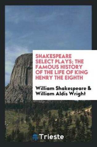 Cover of Shakespeare Select Plays; The Famous History of the Life of King Henry the Eighth