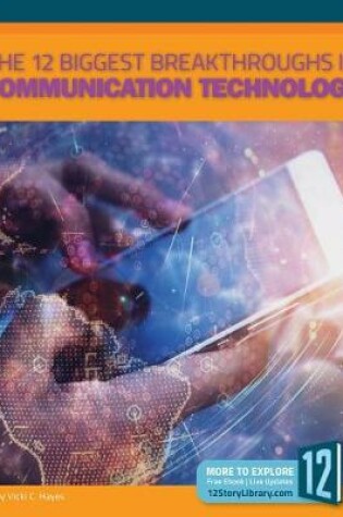 Cover of The 12 Biggest Breakthroughs in Communication Technology
