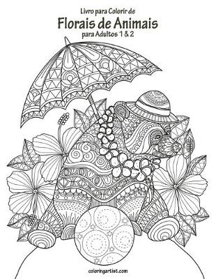 Cover of Livro para Colorir de Florais de Animais para Adultos 1 & 2