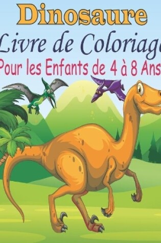 Cover of Dinosaure Livre de Coloriage Pour les Enfants de 4 � 8 Ans