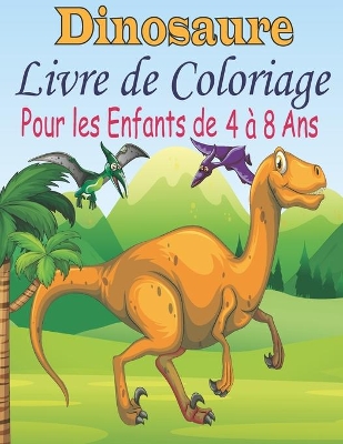 Book cover for Dinosaure Livre de Coloriage Pour les Enfants de 4 � 8 Ans