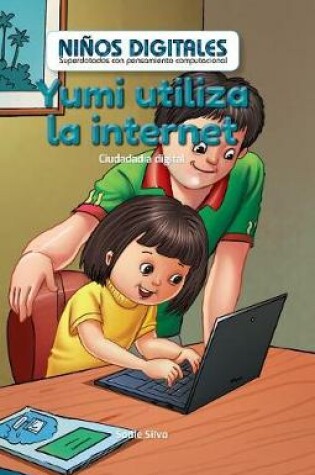 Cover of Yumi Utiliza La Internet: Ciudadanía Digital (Yumi Uses the Internet: Digital Citizenship)