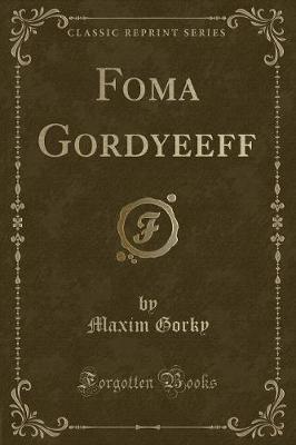 Book cover for Foma Gordyeeff (Classic Reprint)