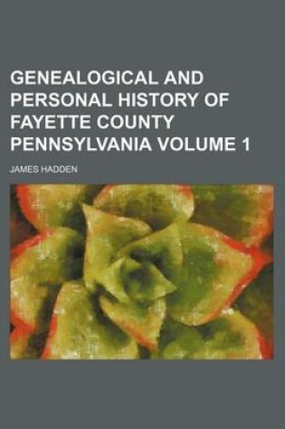 Cover of Genealogical and Personal History of Fayette County Pennsylvania Volume 1