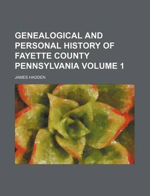 Book cover for Genealogical and Personal History of Fayette County Pennsylvania Volume 1