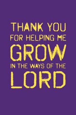 Cover of Thank You for Helping Me Grow in the Ways of the Lord