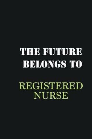 Cover of The Future belongs to Registered Nurse