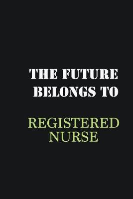 Book cover for The Future belongs to Registered Nurse