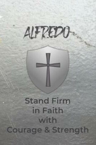 Cover of Alfredo Stand Firm in Faith with Courage & Strength